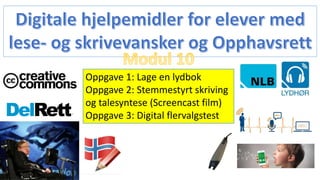 Oppgave 1: Lage en lydbok
Oppgave 2: Stemmestyrt skriving
og talesyntese (Screencast film)
Oppgave 3: Digital flervalgstest
 