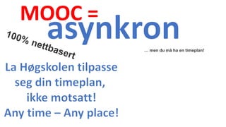 MOOC =
… men du må ha en timeplan!
 