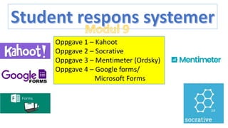 Oppgave 1 – Kahoot
Oppgave 2 – Socrative
Oppgave 3 – Mentimeter (Ordsky)
Oppgave 4 – Google forms/
Microsoft Forms
 
