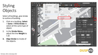 Styling
Objects
Select all buildings, give stroke
to outline of building.
1. Click on a building. Select
> Same > Fill & S...