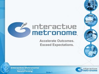 Slide 1
Accelerate Outcomes.
Exceed Expectations.
 