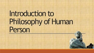 Introduction to
Philosophy ofHuman
Person
 