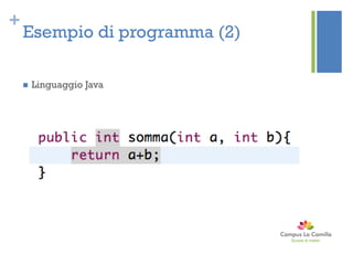 +
Esempio di programma (2)
 Linguaggio Java
 