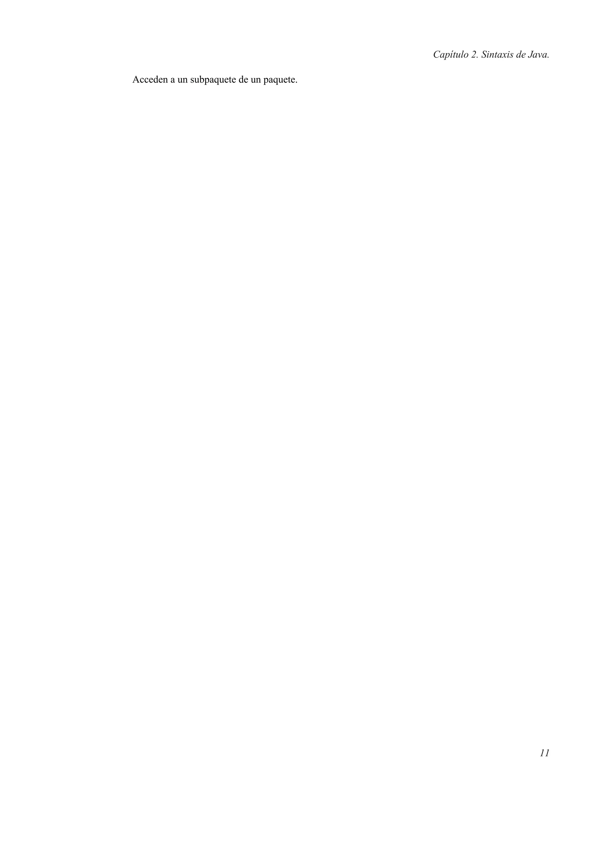 Capítulo 2. Sintaxis de Java.
Acceden a un subpaquete de un paquete.
11
 
