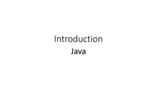 Introduction
Java
 