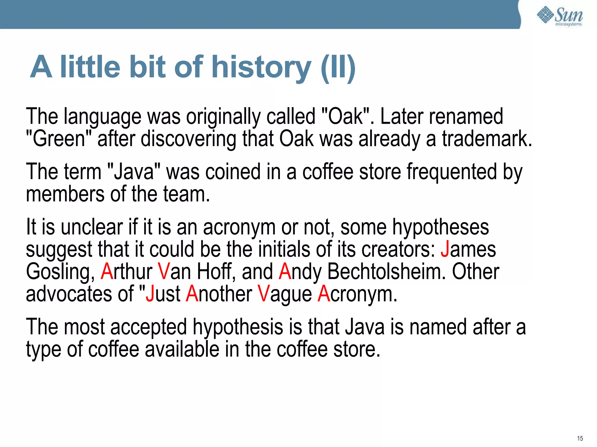 It is platform independent. Early implementations of Java had the slogan: &quot;write once, run anywhere&quot; 