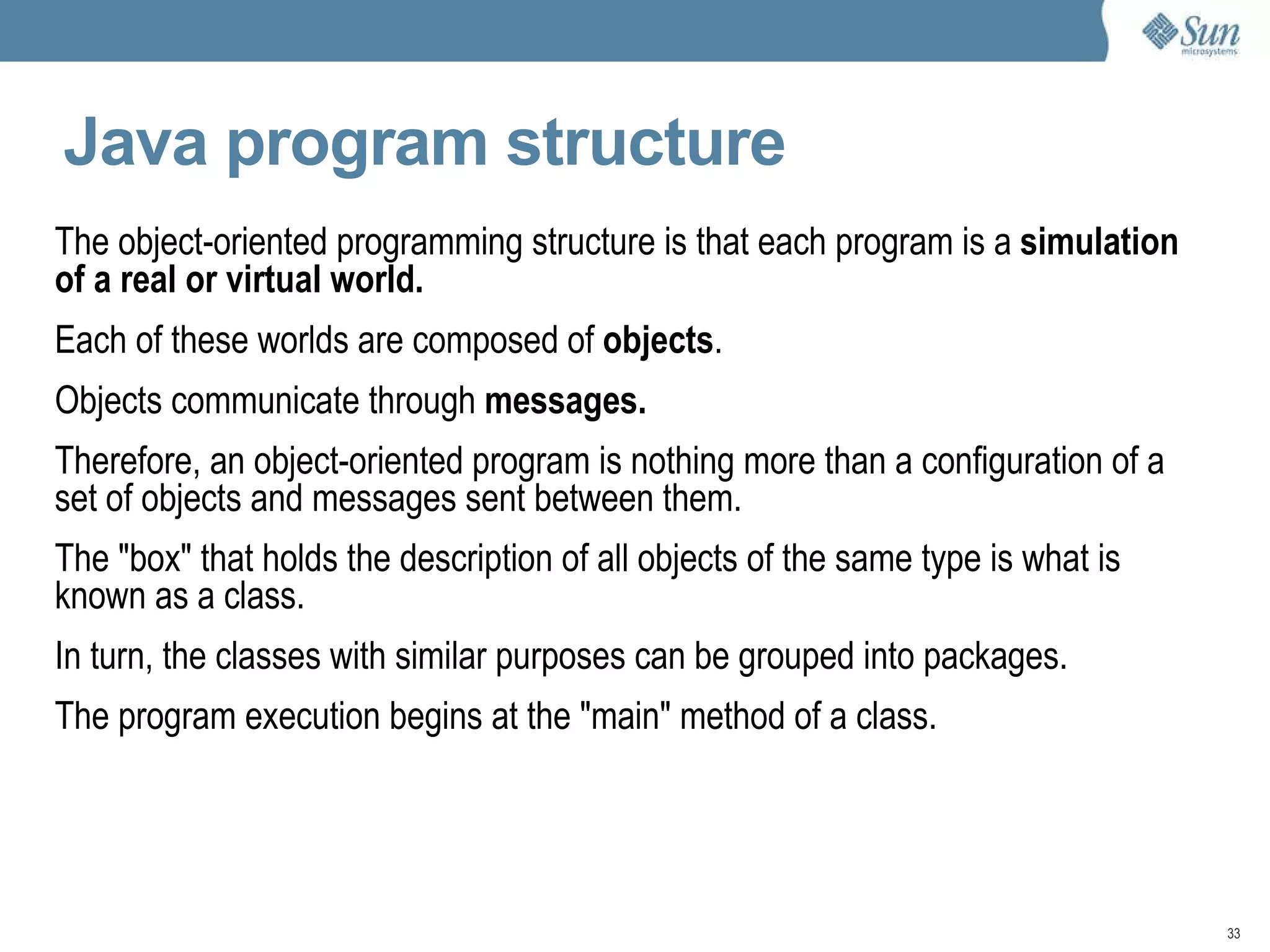 Finally, the application is interpreted by the Java virtual machine, transforming the bytecode to native code at runtime. 
