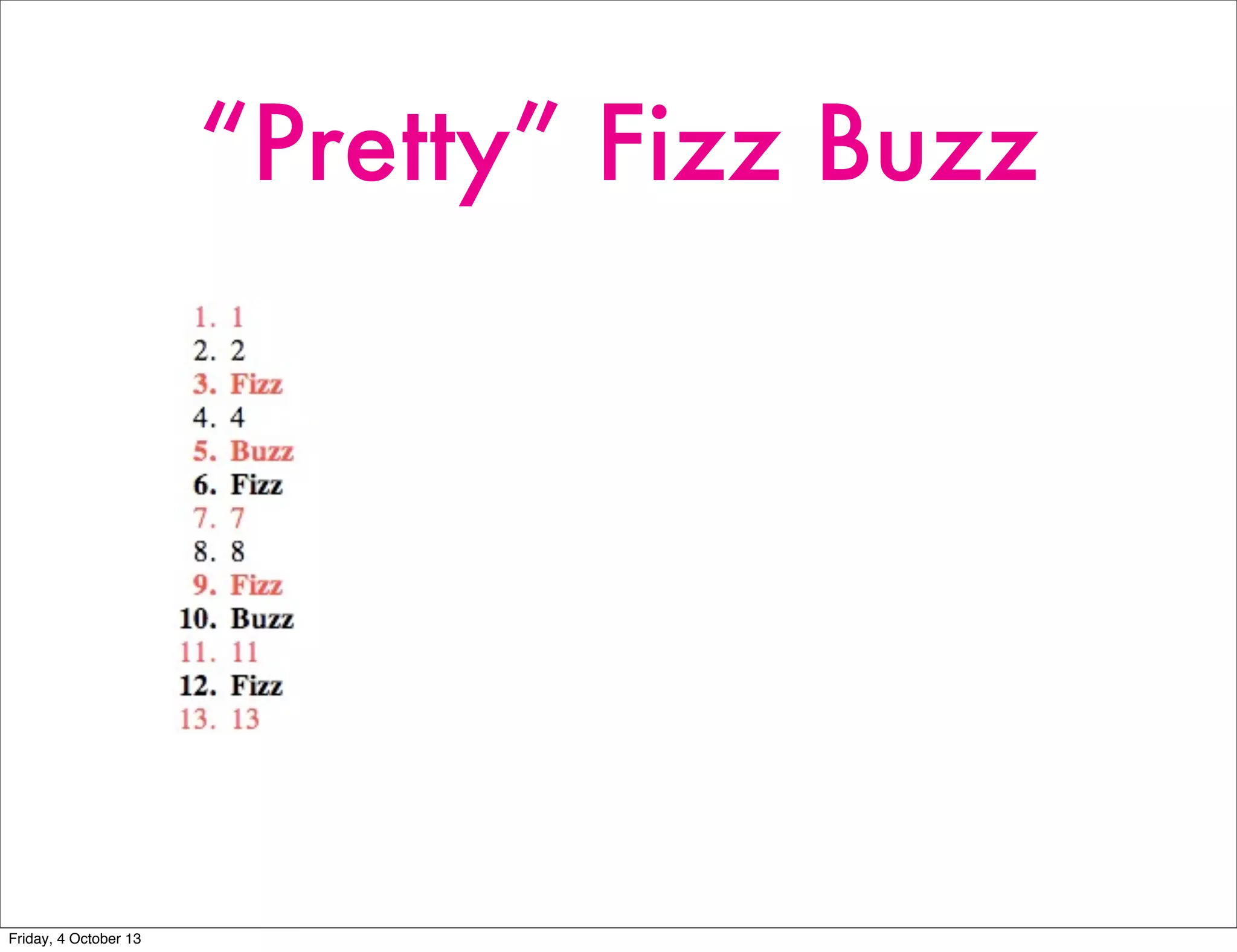 “Pretty” Fizz Buzz
Friday, 4 October 13
 