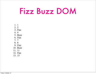 Fizz Buzz DOM
Friday, 4 October 13
 