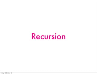 Recursion

Friday, 18 October 13

 