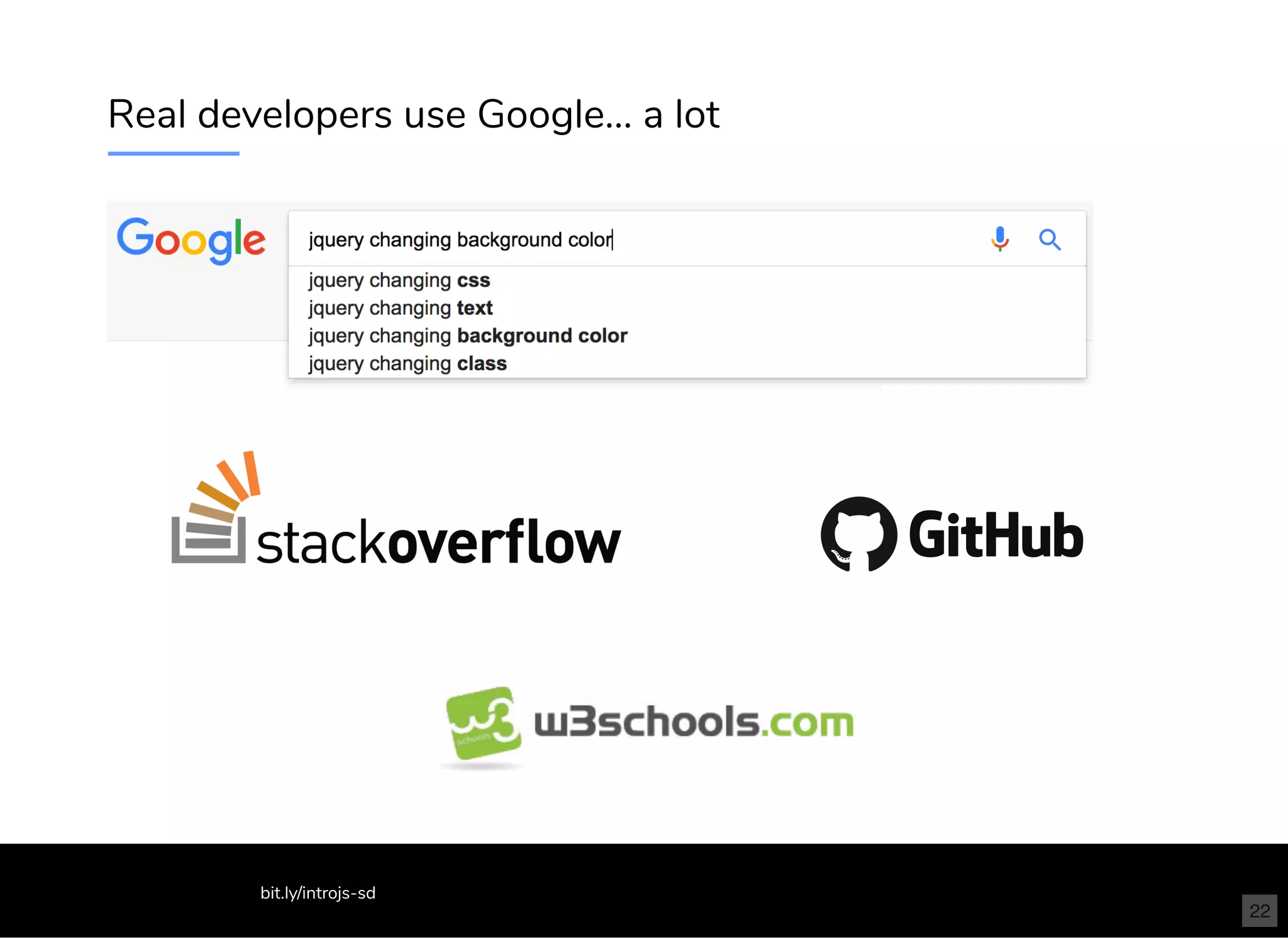 Real developers use Google... a lot
bit.ly/introjs-sd
22
 