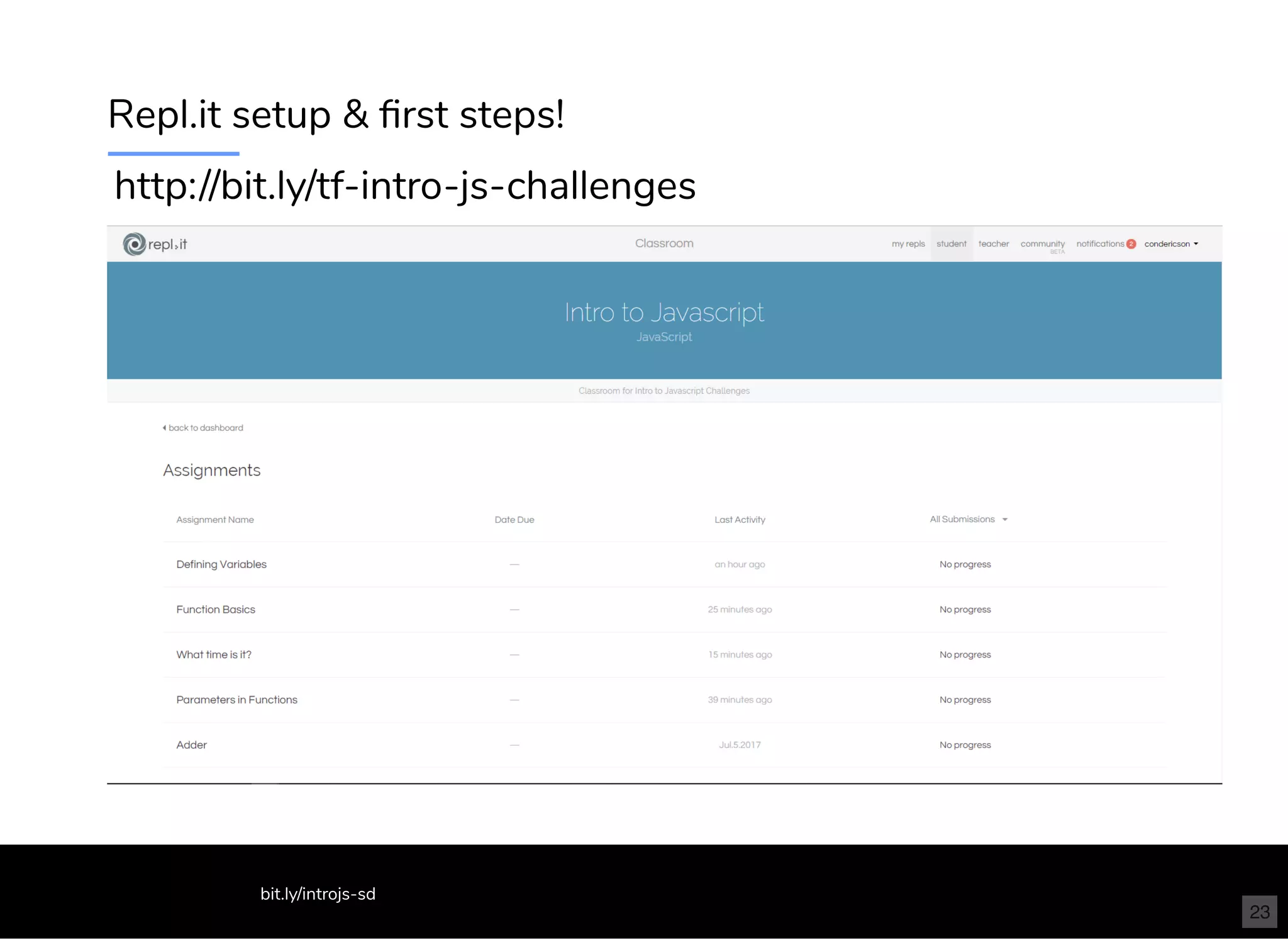 Repl.it setup & ﬁrst steps!
http://bit.ly/tf-intro-js-challenges
bit.ly/introjs-sd
23
 
