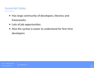 I’ll start by going over some important Javascript concepts that you’ll use to complete the code for tonight. Then I’ll brieﬂy go over the starter code
with you and work through the ﬁrst step with you. Then I’ll let you all work through the next steps to making the app, during which time myself and
the TA’s will be walking around to help you all out. At the end we’ll cover next steps for continuing your learning.
Speaker notes
 