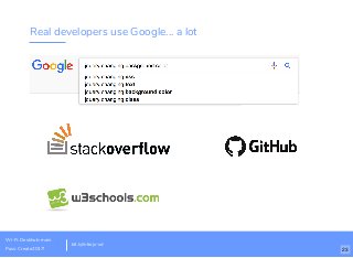 Real developers use Google... a lot
bit.ly/introjs-sd
Wi-Fi: Deskhub-main
Pass: Create2017! 23
 