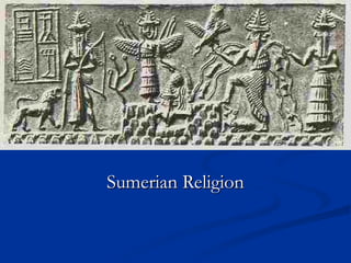 Sumerian ReligionSumerian Religion
 