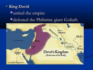 King DavidKing David
 united the empireunited the empire
 defeated the Philistine giant Goliathdefeated the Philistine giant Goliath
 
