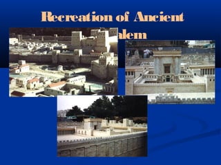 Recreation of Ancient
Jerusalem
 