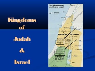 Kingdoms
of
Judah
&
Israel
 
