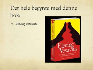 Det hele begynte med denne
bok:
«Fleeing Vesuvius»
 