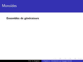 Mono¨
    ıdes


  Ensembles de g´n´rateurs
                e e




                  Prof. A. Dargham   Chapitre 1 : Introduction aux langages formels
 
