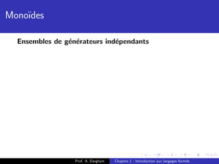 Mono¨
    ıdes

  Ensembles de g´n´rateurs ind´pendants
                e e           e




                  Prof. A. Dargham   Chapitre 1 : Introduction aux langages formels
 