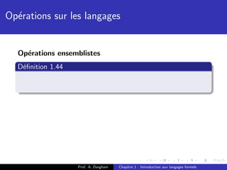 Op´rations sur les langages
  e


  Op´rations ensemblistes
    e
  D´ﬁnition 1.44
   e




                   Prof. A. Dargham   Chapitre 1 : Introduction aux langages formels
 