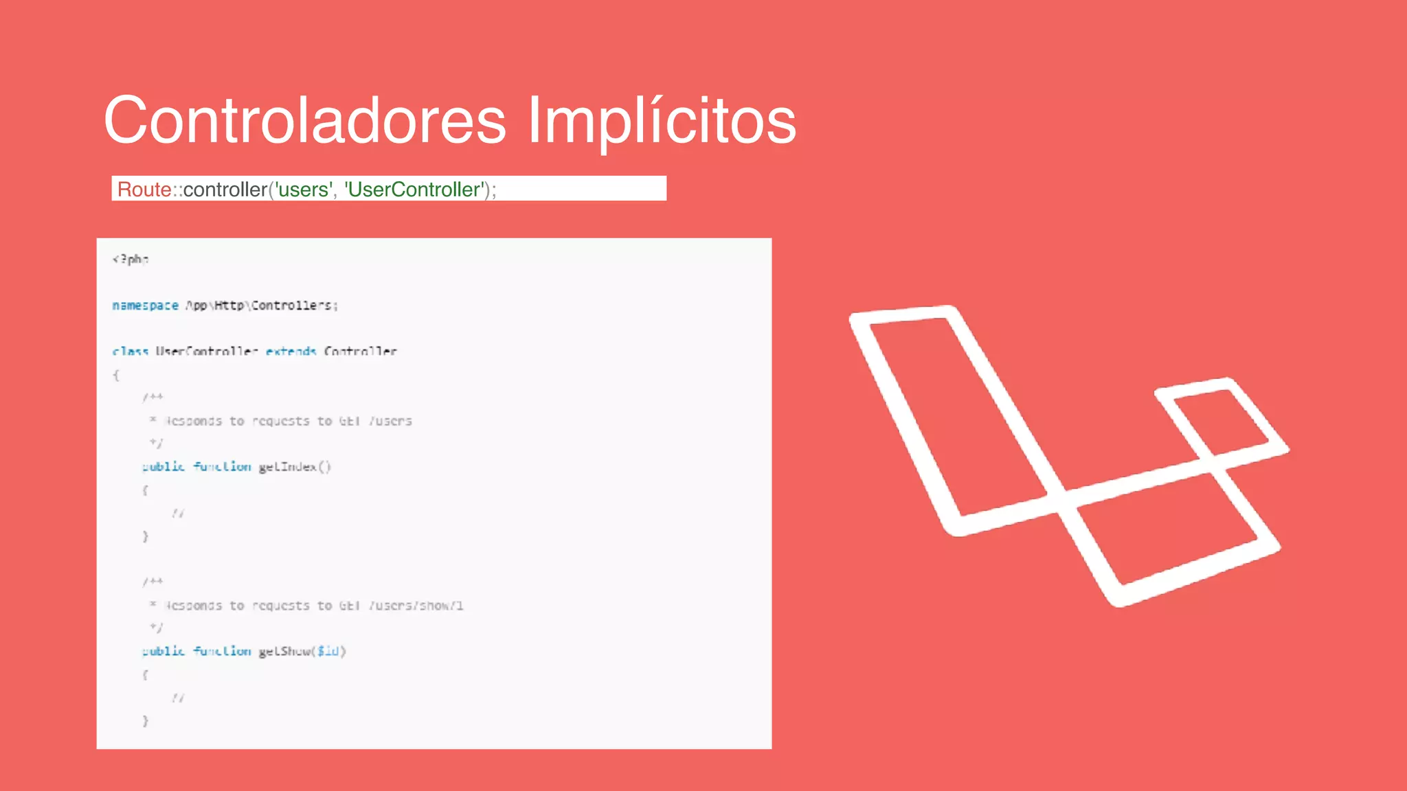Controladores Implícitos
Route::controller('users', 'UserController');
 