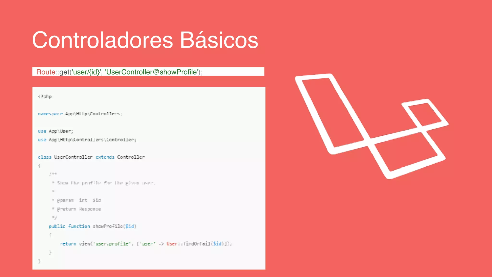 Controladores Básicos
Route::get('user/{id}', 'UserController@showProfile');
 