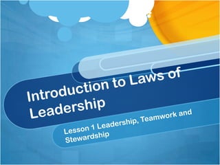 Introduction to Laws of Leadership Lesson 1 Leadership, Teamwork and Stewardship 