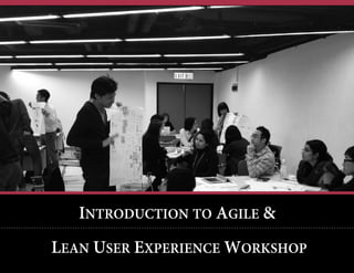 INTRODUCTION TO AGILE &
LEAN USER EXPERIENCE WORKSHOP

 