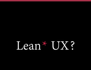 Lean* UX?

 