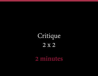 Critique
2x2
2 minutes

 