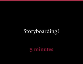 Storyboarding!
5 minutes

 