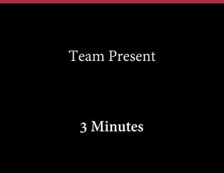 Team Present

3 Minutes

 