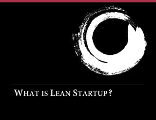 WHAT IS LEAN STARTUP?

 