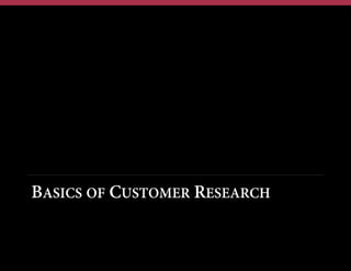 BASICS OF CUSTOMER RESEARCH

 