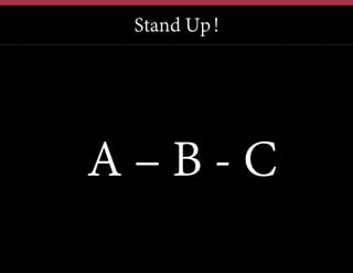 Stand Up!

A–B-C

 