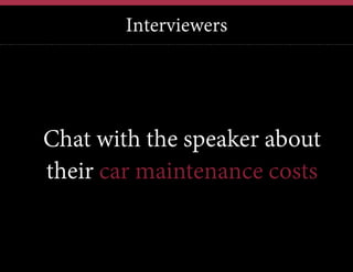 Interviewers

Chat with the speaker about
their car maintenance costs

 