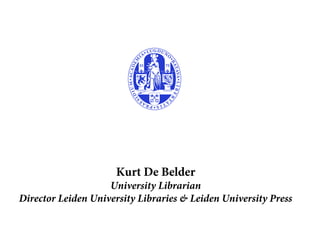 Kurt De Belder
                    University Librarian
Director Leiden University Libraries & Leiden University Press
 