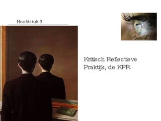 Kritisch Reflectieve Praktijk, de KPR Hoofdstuk 3 