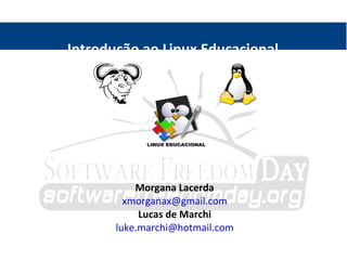 Introdução ao Linux Educacional  Morgana Lacerda [email_address] 
