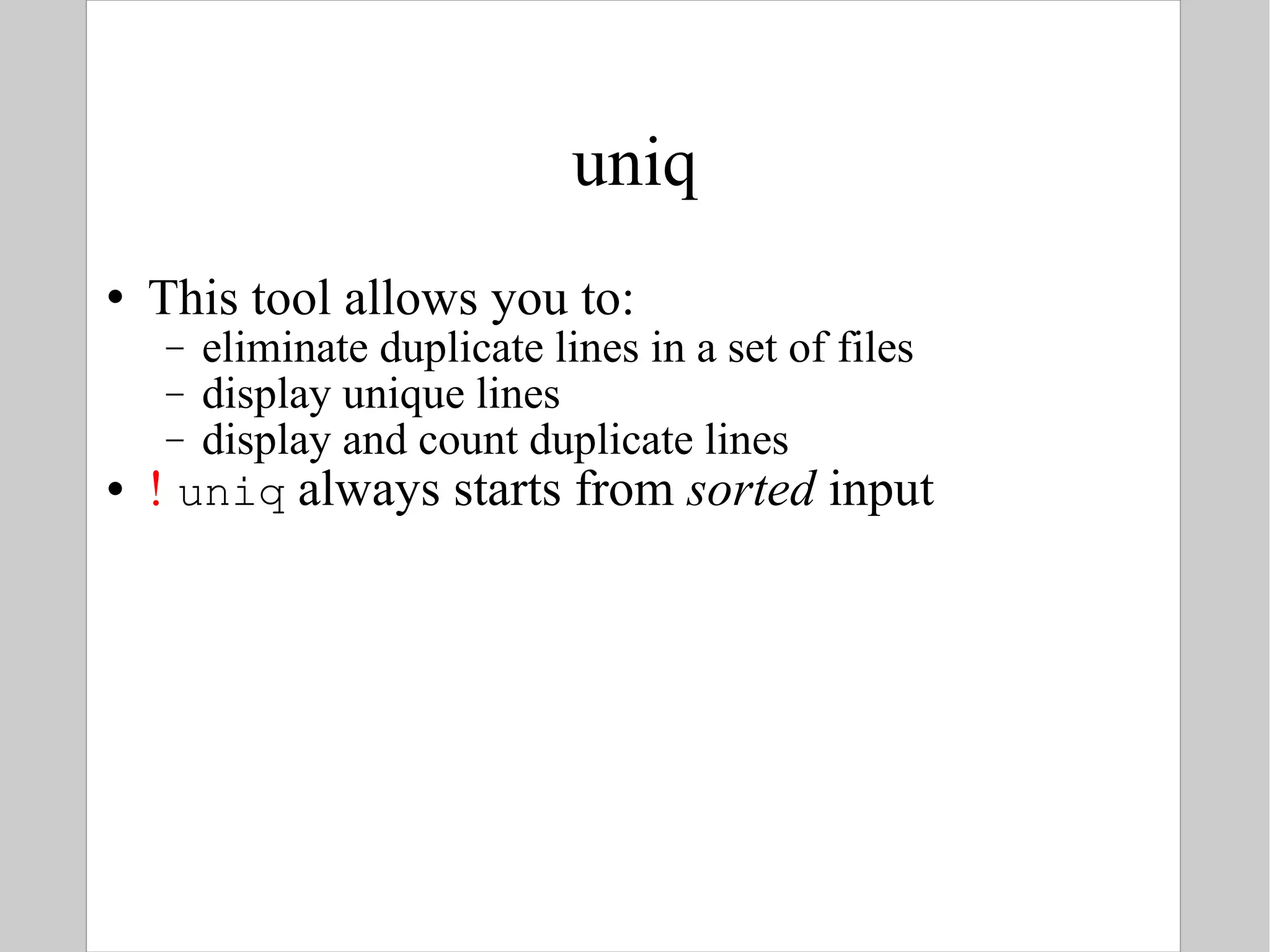 uniq This tool allows you to: eliminate duplicate lines in a set of files display unique lines display and count duplicate lines !   uniq  always starts from  sorted  input 