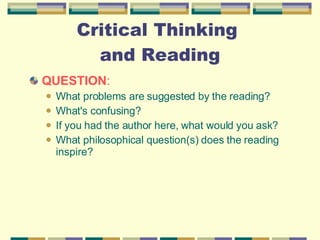 Critical Thinking  and Reading QUESTION :  What problems are suggested by the reading?  What's confusing?  If you had the author here, what would you ask? What philosophical question(s) does the reading inspire? 