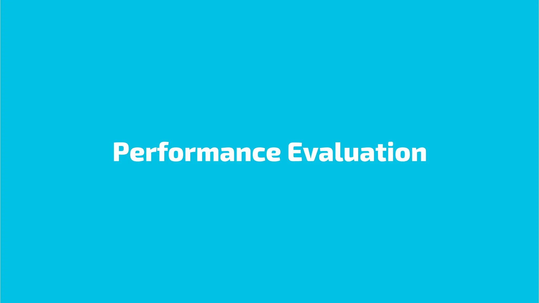 Performance Evaluation
 