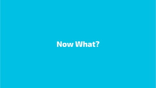 Now What?
 