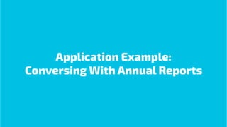 Application Example:
Conversing With Annual Reports
 