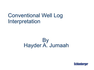 Conventional Well Log
Interpretation
By
Hayder A. Jumaah
 