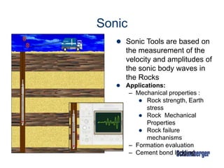 34 Intro to Well Logging Restored
Sonic
 Sonic Tools are based on
the measurement of the
velocity and amplitudes of
the sonic body waves in
the Rocks
 Applications:
– Mechanical properties :
 Rock strength, Earth
stress
 Rock Mechanical
Properties
 Rock failure
mechanisms
– Formation evaluation
– Cement bond logging
 