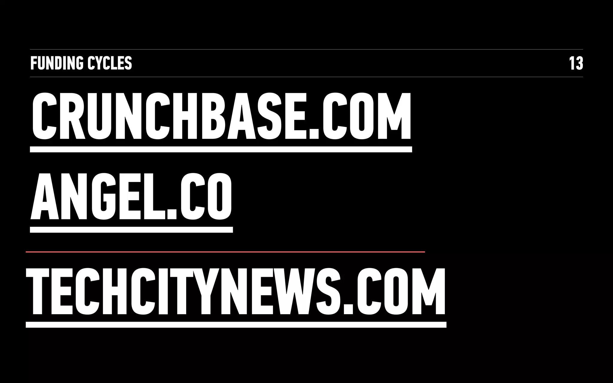 FUNDING CYCLES
CRUNCHBASE.COM
ANGEL.CO
13
TECHCITYNEWS.COM
 