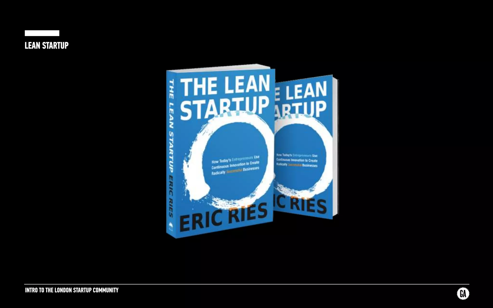 INTRO TO THE LONDON STARTUP COMMUNITY
LEAN STARTUP
 